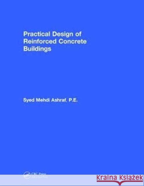 Practical Design of Reinforced Concrete Buildings Mehdi Ashraf, Syed (Ashraf Consulting Engineers, Inc., Miami, Florida, USA) 9781138577329  - książka