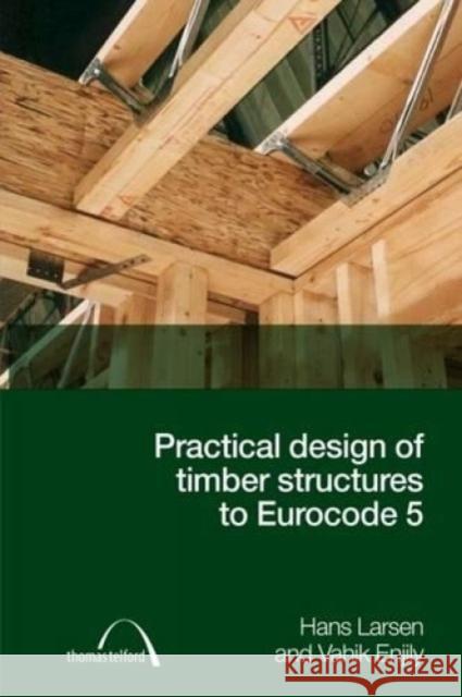 Practical Design of Timber Structures to Eurocode 5 Hans Jørgen Larsen, Vahik Enjily 9780727736093 ICE Publishing - książka