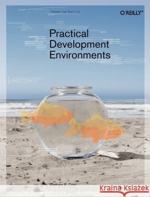 Practical Development Environments Matthew B. Doar 9780596007966 O'Reilly Media - książka