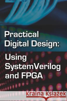 Practical Digital Design: Using SystemVerilog and FPGA Zhang, Qing 9781724335098 Createspace Independent Publishing Platform - książka