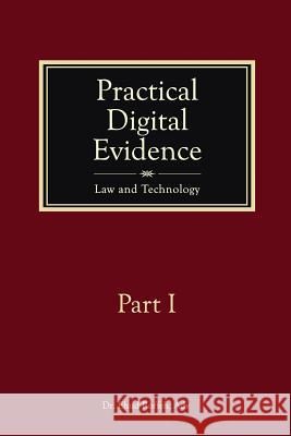 Practical Digital Evidence - Part I: Law and Technology Dr Ehud Roffe 9781505313963 Createspace - książka