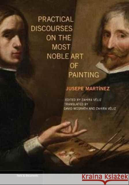 Practical Discourses on the Most Noble Art of Painting Jusepe Martinez Zahira Veliz David McGrath 9781606065280 Getty Research Institute - książka