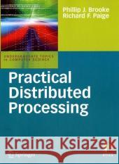 Practical Distributed Processing Phillip J. Brooke, Richard F. Paige 9781846288401 Springer London Ltd - książka