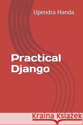 Practical Django: learn with examples Upendra Handa 9798520197133 Independently Published - książka