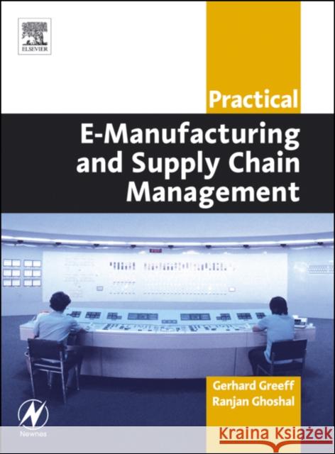 Practical E-Manufacturing and Supply Chain Management Paresh Girdhar Octo Moniz Gerhard Greef 9780750662727 Newnes - książka