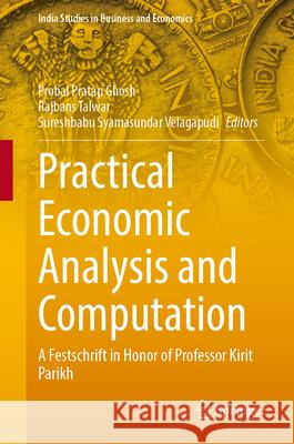 Practical Economic Analysis and Computation: A Festschrift in Honor of Professor Kirit Parikh Probal Pratap Ghosh, Rajbans Talwar, Sureshbabu Syamasundar Velagapudi 9789819767526 Springer Verlag, Singapore - książka