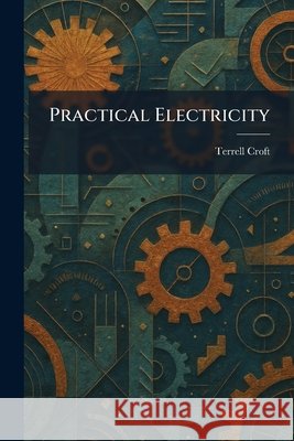 Practical Electricity Terrell Croft 9781025920689 Tradd Street Press - książka