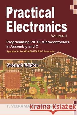 Practical Electronics (Volume II): Programming PIC16 Microcontrollers in Assembly and C Veeramanikandasamy T   9798453457021 Independently Published - książka