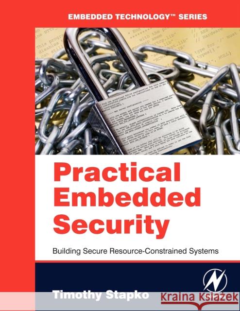 Practical Embedded Security: Building Secure Resource-Constrained Systems Timothy Stapko (Senior Software Engineer, Digi International, CA, USA.) 9780750682152 Elsevier Science & Technology - książka
