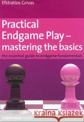Practical Endgame Play - Mastering the Basics Grivas, Efstratios 9781857445565 Everyman Chess - książka