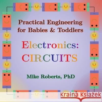 Practical Engineering for Babies & Toddlers - Electronics: Circuits Mike Roberts   9781088212684 IngramSpark - książka