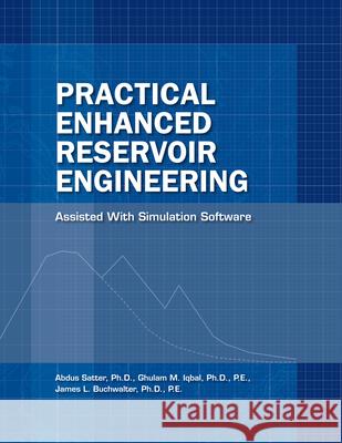 Practical Enhanced Reservoir Engineering : Assisted With Simulation Software Abdus Satter Ghulam Iqbal James L. Buchwalter 9781593700560 Pennwell Books - książka
