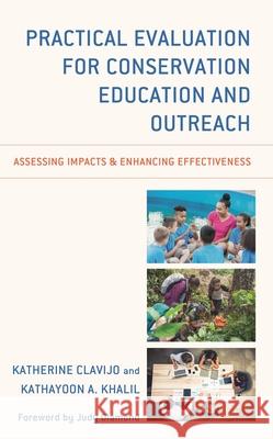 Practical Evaluation for Conservation Education and Outreach: Assessing Impacts & Enhancing Effectiveness Kathayoon A. Khalil Katherine Clavijo 9781538109298 Rowman & Littlefield Publishers - książka