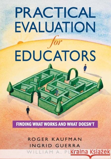 Practical Evaluation for Educators: Finding What Works and What Doesn′t Kaufman, Roger 9780761931980 Corwin Press - książka