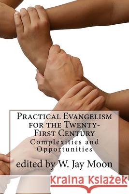 Practical Evangelism for the Twenty-First Century: Complexities and Opportunities Jay Moon 9781942697503 Glossahouse - książka