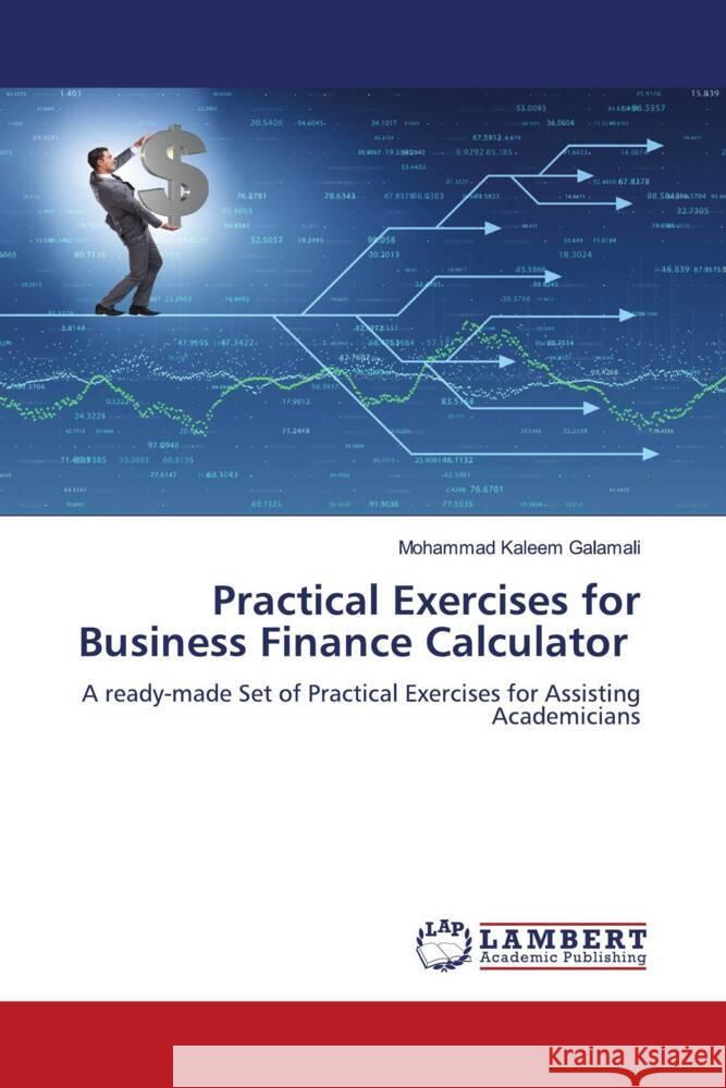 Practical Exercises for Business Finance Calculator Galamali, Mohammad Kaleem 9786206845379 LAP Lambert Academic Publishing - książka