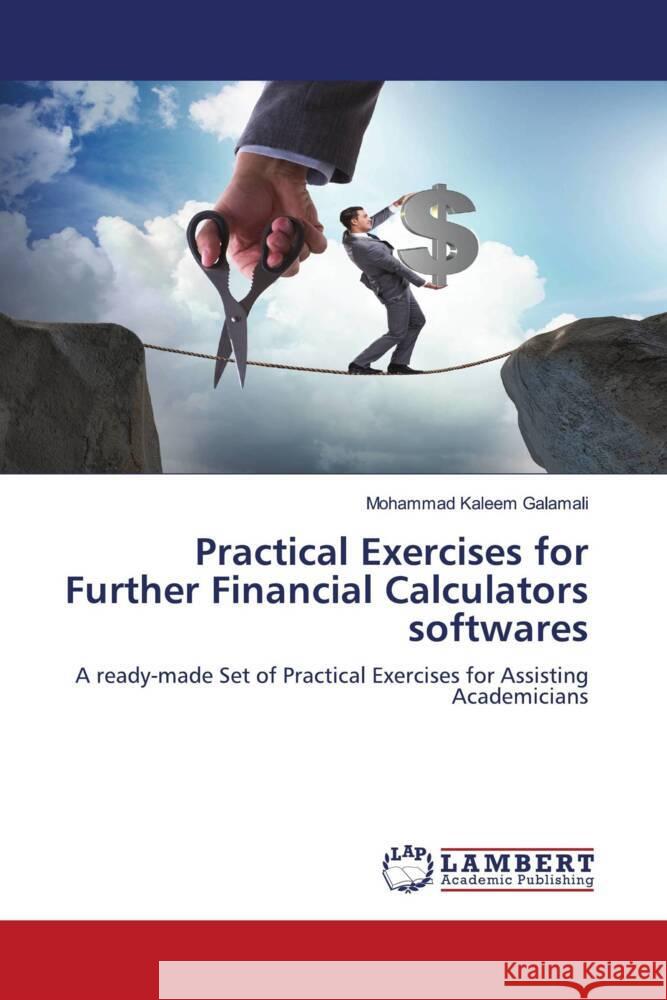 Practical Exercises for Further Financial Calculators softwares Galamali, Mohammad Kaleem 9786206845768 LAP Lambert Academic Publishing - książka