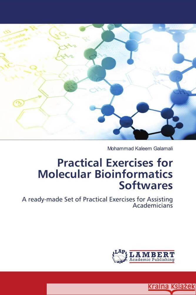 Practical Exercises for Molecular Bioinformatics Softwares Galamali, Mohammad Kaleem 9786208421045 LAP Lambert Academic Publishing - książka