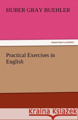 Practical Exercises in English Huber Gray Buehler   9783842445116 tredition GmbH - książka