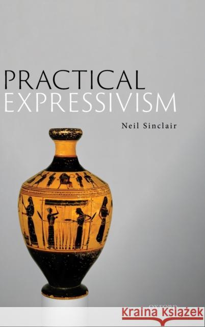 Practical Expressivism Neil Sinclair 9780198866107 Oxford University Press, USA - książka