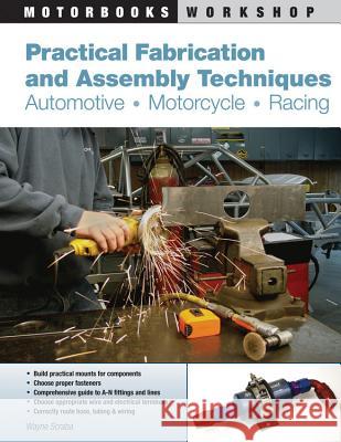 Practical Fabrication and Assembly Techniques: Automotive, Motorcycle, Racing Wayne Scraba 9780760338001 Quarto Publishing Group USA Inc - książka