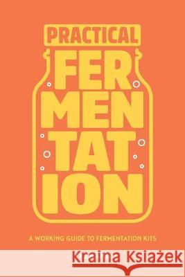 Practical Fermentation: A Working Guide to Fermentation Kits Sophie Elletson Yi Zhang Yi Zhang 9781733884419 Mockingbird Bell LLC - książka
