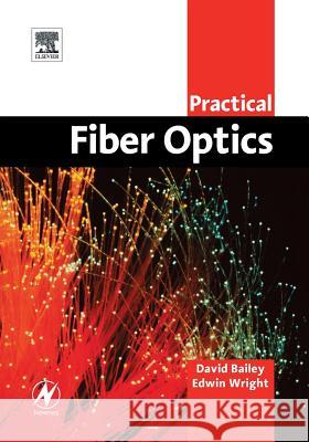 Practical Fiber Optics David Bailey Edwin Wright 9780750658003 Newnes - książka