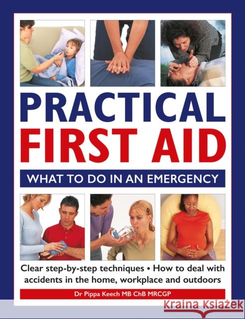 Practical First Aid: What to do in an emergency Dr Pippa Keech 9780754835035 Anness Publishing - książka