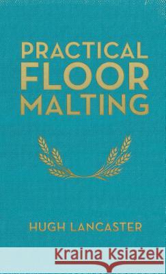 Practical Floor Malting Hugh Lancaster 9780991043651 White Mule Press - książka