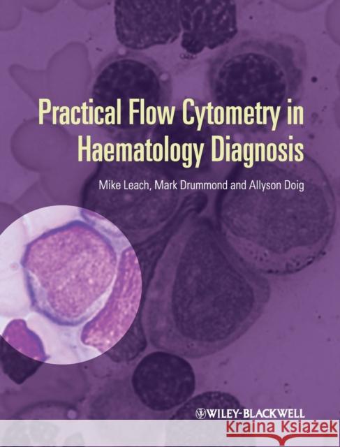 Practical Flow Cytometry in Haematology Diagnosis Leach, Mike; Drummond, Mark; Doig, Allyson 9780470671207 John Wiley & Sons - książka