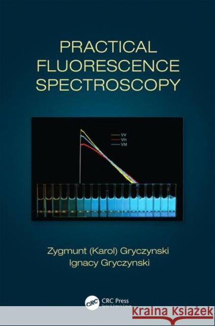 Practical Fluorescence Spectroscopy Zygmunt Gryczynski Ignacy Gryczynski 9781439821695 CRC Press - książka