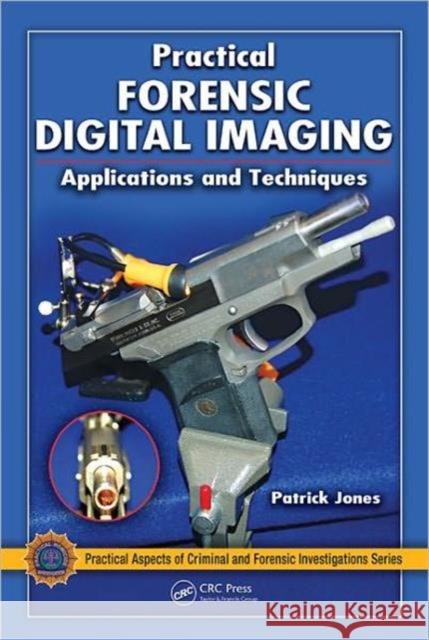 Practical Forensic Digital Imaging: Applications and Techniques Jones, Patrick 9781420060126 CRC - książka