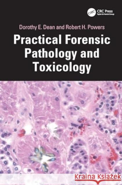 Practical Forensic Pathology and Toxicology Dorothy E. Dean Robert H. Powers 9780367638610 CRC Press - książka