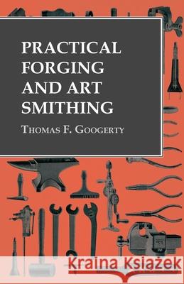 Practical Forging and Art Smithing Thomas F Googerty   9781473328631 Owen Press - książka