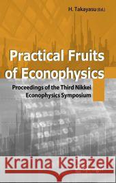 Practical Fruits of Econophysics: Proceedings of The Third Nikkei Econophysics Symposium Hideki Takayasu 9784431998143 Springer Verlag, Japan - książka