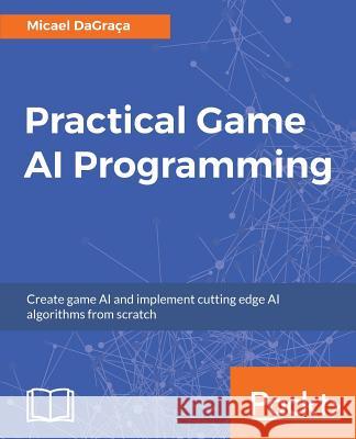 Practical Game AI Programming Micael Dagraca 9781787122819 Packt Publishing - książka