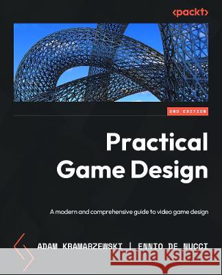 Practical Game Design Ennio De Nucci 9781803245157 Packt Publishing Limited - książka