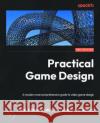 Practical Game Design Ennio De Nucci 9781803245157 Packt Publishing Limited
