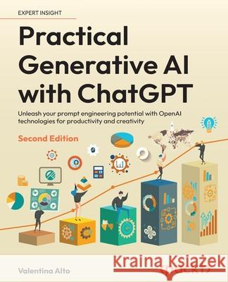 Practical Generative AI with ChatGPT: Start your generative AI journey by using ChatGPT to maximize your productivity and creativity Valentina Alto 9781836647850 Packt Publishing Limited - książka