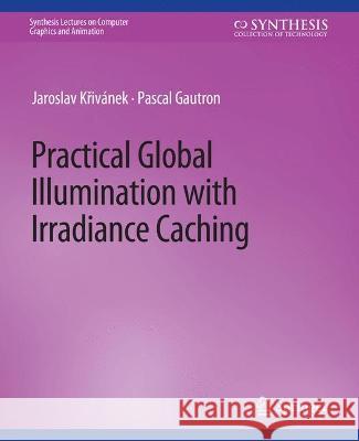 Practical Global Illumination with Irradiance Caching Jaroslav Krivanek Pascal Gautron  9783031795398 Springer International Publishing AG - książka