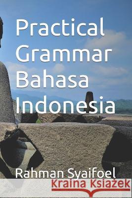 Practical Grammar Bahasa Indonesia Rahman Syaifoel   9798365986015 Independently Published - książka
