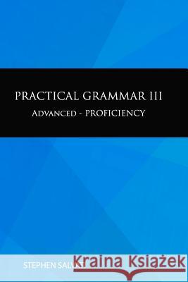 Practical Grammar III: Advanced-Proficiency Stephen Salvati 9781515329060 Createspace Independent Publishing Platform - książka