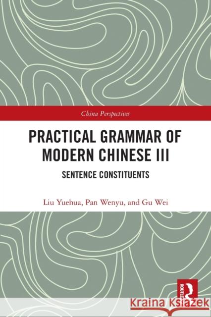 Practical Grammar of Modern Chinese III: Sentence Constituents  9780367563028 Routledge - książka