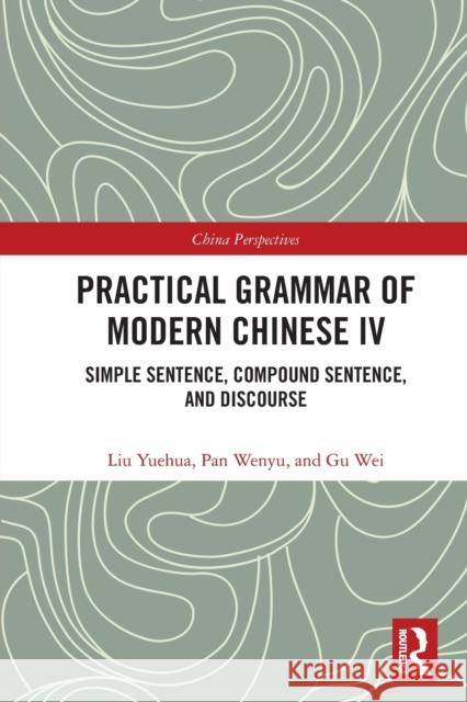 Practical Grammar of Modern Chinese IV: Simple Sentence, Compound Sentence, and Discourse Wei, Gu 9780367563141 Routledge - książka