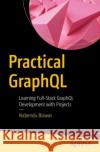 Practical GraphQL Nabendu Biswas 9781484296202 APress