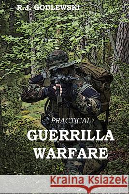 Practical Guerrilla Warfare R. J. Godlewski 9781497598188 Createspace - książka