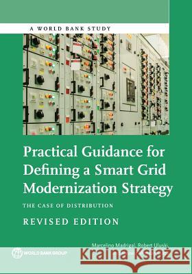 Practical Guidance for Defining a Smart Grid Modernization Strategy: The Case of Distribution (Revised Edition) Marcelino Madrigal Robert Uluski Kwawu Mensa 9781464810541 World Bank Publications - książka