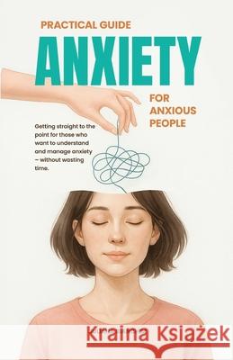 Practical Guide: Anxiety for Anxious People Juliana Bianchim 9786501633022 Sine Nomine - książka