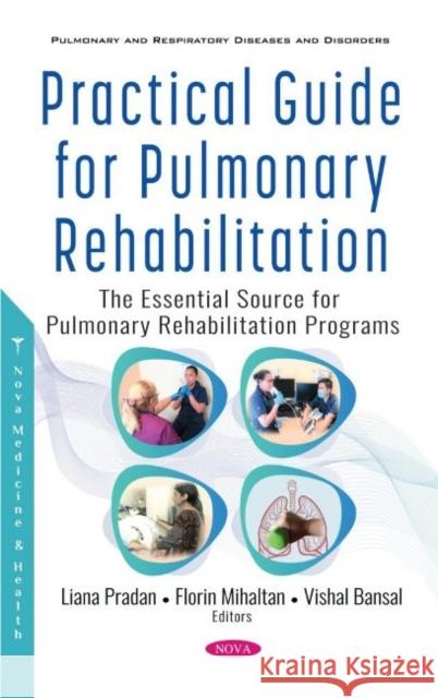 Practical Guide for Pulmonary Rehabilitation: The Essential Source for Pulmonary Rehabilitation Programs Liana Pradan   9781536190458 Nova Science Publishers Inc - książka