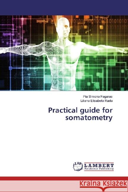 Practical guide for somatometry Fagaras, Pia Simona; Radu, Liliana Elisabeta 9783659971723 LAP Lambert Academic Publishing - książka
